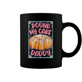 Pound My Cake Daddy Fathers Day Coffee Mug | Mazezy