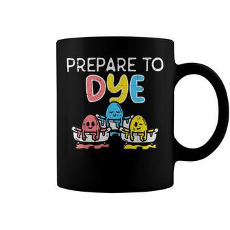 Prepare To Dye Coffee Mug | Favorety