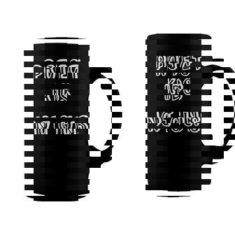 Pro-Children Gun Control Campaign - Protect Kids Not Guns Coffee Mug | Seseable CA