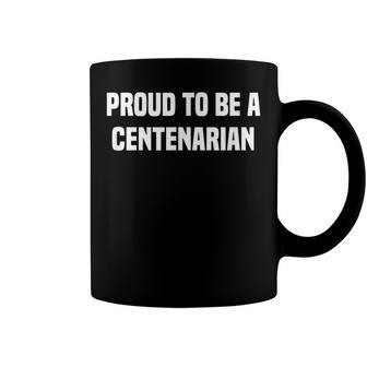 Proud To Be A Centenarian 100 Years Old 100Th Birthday Coffee Mug - Seseable