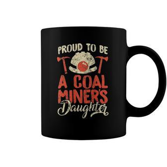 Proud To Be The Daughter Of A Coal Miner Coffee Mug | Mazezy