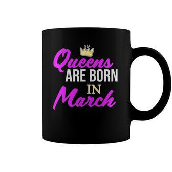 Queens Are Born In March Birthday Girl Coffee Mug | Mazezy