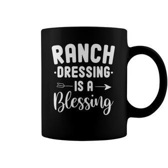 Ranch Dressing Is A Blessing Funny Ranch Dressing Quote Coffee Mug | Mazezy