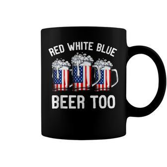 Red White Blue And Beer Too 4Th Of July Men American Flag Coffee Mug - Seseable