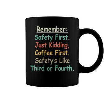 Remember Safety First Just Kidding Coffee First T Coffee Mug - Seseable