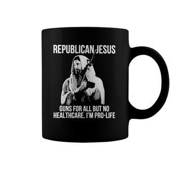 Republican Jesus Guns For All But No Healthcare I’M Pro-Life Coffee Mug | Mazezy