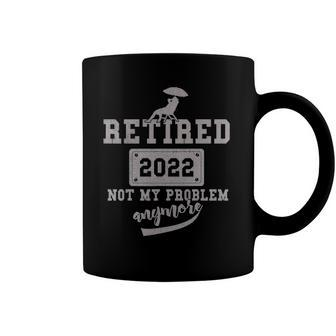 Retired 2022 Not My Problem Anymore Funny 2022 Retirement Coffee Mug | Mazezy