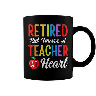 Retired But Forever A Teacher At Heart  Teaching  Coffee Mug