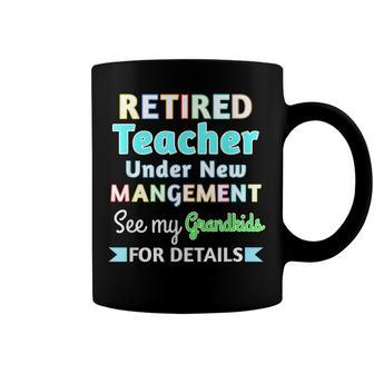 Retired Teacher Under New Management See Grandkids  Coffee Mug