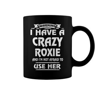 Roxie Name Gift Warning I Have A Crazy Roxie Coffee Mug - Seseable