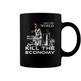 Save The World No More Rent Kill The Economy Coffee Mug | Mazezy