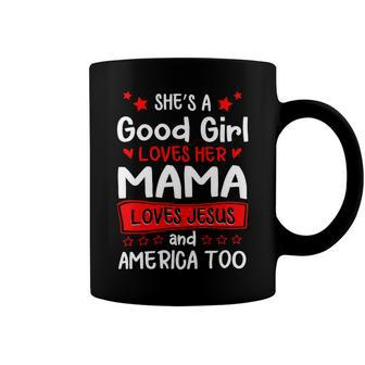 Shes A Good Girl Love Her Mama Love Jesus And America Too 060320B Coffee Mug - Monsterry