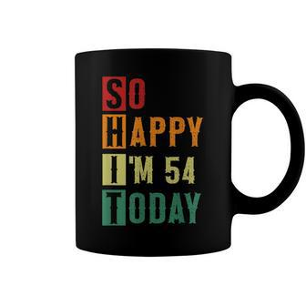 So Happy Im 54 Today Funny 54 Years Old 54Th Birthday Coffee Mug - Seseable