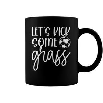 Soccer For Girls And Women Lets Kick Some Grass Coffee Mug | Mazezy
