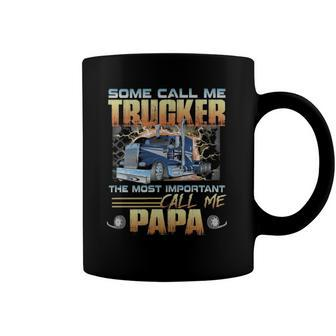 Some Call Me Trucker The Most Important Call Me Papa Coffee Mug | Mazezy