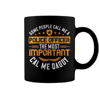 Some People Call Me A Police Officer The Most Important Cal Me Daddy Coffee Mug - Monsterry DE