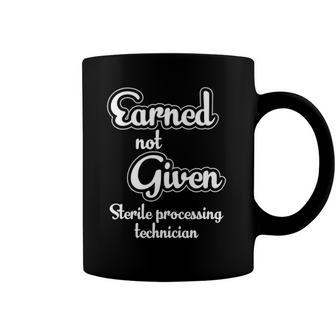 Sterile Processing Technician Week Earned Not Given Gifts Coffee Mug | Mazezy