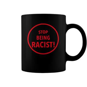 Stop Being Racist Black Lives Matter Inspired Coffee Mug | Mazezy