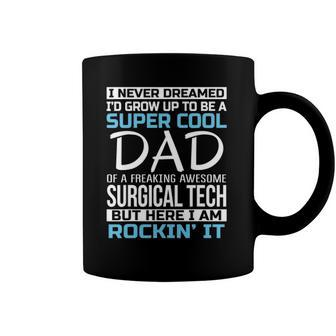 Super Cool Dad Of Surgical Tech Fathers Day Gift Coffee Mug | Mazezy