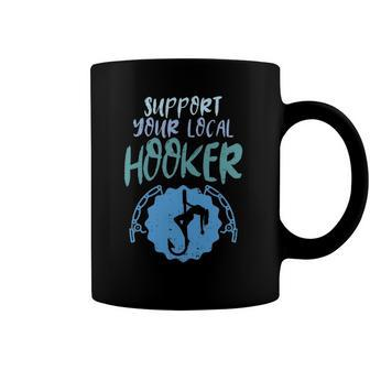 Support Your Local Hooker Funny Fishing Fisherman Men Gift Coffee Mug | Mazezy AU