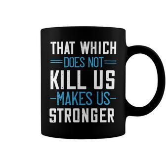 That Which Does Not Kill Us Makes Us Stronger Papa T-Shirt Fathers Day Gift Coffee Mug - Monsterry UK