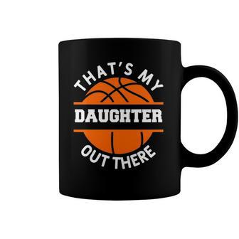 Thats My Daughter Out There Funny Basketball Basketballer Coffee Mug | Mazezy