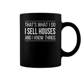 Thats What I Do - I Sell Houses And I Know Things Real Estate Agents Coffee Mug | Mazezy CA