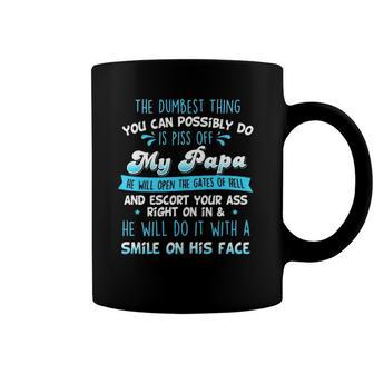 The Dumbest Thing You Can Possibly Do Is Piss Off My Papa He Will Open The Gates Of Hell Coffee Mug | Mazezy