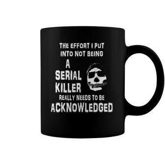 The Effort I Put Into Not Being A Serial Killer Funny Skull Coffee Mug | Mazezy
