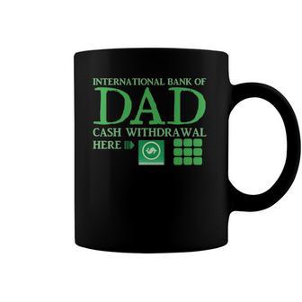 The International Bank Of Dad Cash Withdrawal Here With Atm Cash Money Classic Coffee Mug | Mazezy