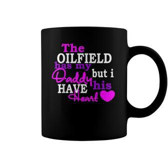 The Oilfield Has My Daddy But I Have His Heart Coffee Mug | Mazezy
