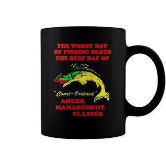 The Worst Day Of Fishing Beats The Best Day Of Court Ordered Anger Management Classes Coffee Mug | Mazezy