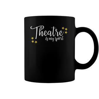 Theatre Is My Sport Funny Thespian Acting Actor Musical Tee Coffee Mug | Mazezy