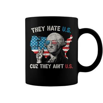 They Hate Us Cuz They Aint Us George Washington 4Th Of July Coffee Mug - Seseable