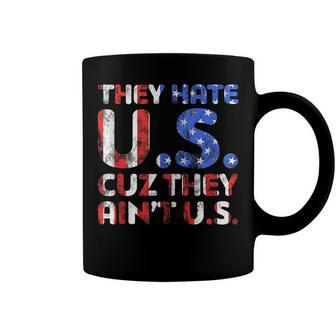 They Hate Us Cuz They Aint Us Patriotic 4Th Of July Coffee Mug - Seseable