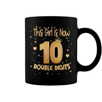 This Girl Is Now 10 Double Digits Its My 10Th Birthday Girl Coffee Mug - Seseable