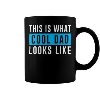 This Is What Cool Dad Looks Like Fathers Day T Shirts Coffee Mug - Monsterry AU
