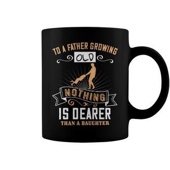 To A Father Growing Old Nothing Is Dearer Than A Daughter Coffee Mug - Monsterry UK