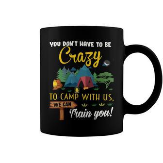 To Camp With Us We Can Train You Camper Camping Lovers Funny T Shirt Coffee Mug - Monsterry