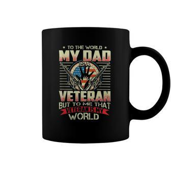 To The World My Dad Veteran But To Me That Veteran Is My World Coffee Mug | Mazezy