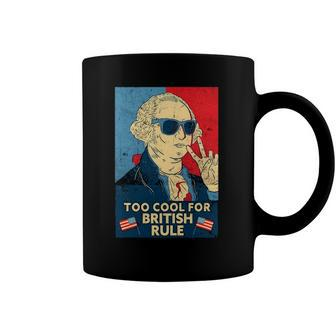 Too Cool For British Rule - George Washington 4Th Of July Coffee Mug | Mazezy