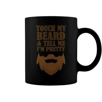 Touch My Beard And Tell Me Im Pretty 287 Shirt Coffee Mug | Favorety