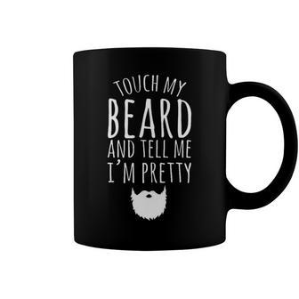 Touch My Beard And Tell Me Im Pretty 288 Shirt Coffee Mug | Favorety