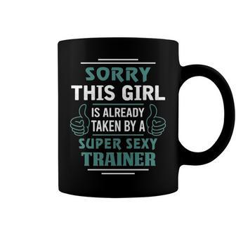 Trainer Name Gift This Girl Is Already Taken By A Super Sexy Trainer Coffee Mug - Seseable
