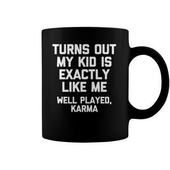 Turns Out My Kid Is Exactly Like Me Well Played Karma Coffee Mug | Mazezy