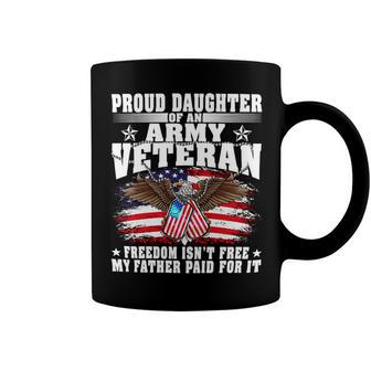Veteran Veterans Day Proud Daughter Of An Army Veteranfreedom Isnt Free 246 Navy Soldier Army Military Coffee Mug - Monsterry CA
