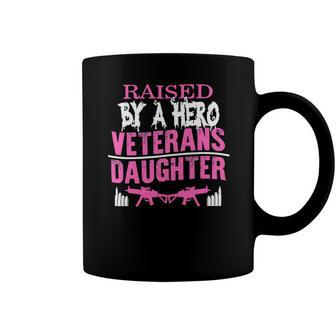 Veteran Veterans Day Raised By A Hero Veterans Daughter For Women Proud Child Of Usa Army Militar Navy Soldier Army Military Coffee Mug - Monsterry CA