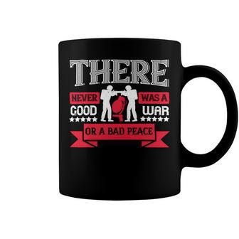 Veterans Day Gifts There Never Was A Good War Or A Bad Peace Coffee Mug - Monsterry UK