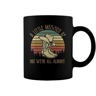 Vintage Cowboy Boots Hat Little Messed Up But Were Alright Coffee Mug | Mazezy