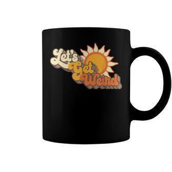 Vintage Lets Get Weird Retro Sixties Groovy Sun Funny Coffee Mug - Seseable